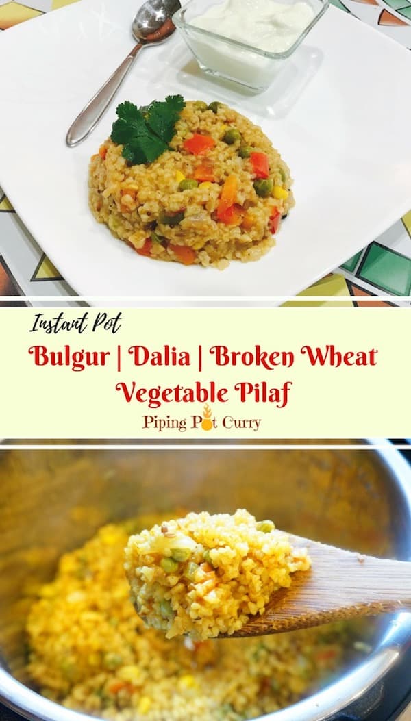 Craked Wheat Upma / Bulgar Pilaf / Dalia Pulao made in the instant pot. #Bulgur wheat cooked with vegetables, garlic and spices. Nutritious and delicious #pilaf can be cooked in under 30 minutes | #crackedwheat #dalia #pulao | pipingpotcurry.com