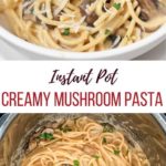 Instant Pot Creamy Mushroom Pasta Recipe with 2 photos - one closeup pasta in a fork and one in the instant pot