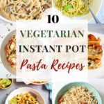 collage of 10 vegetarian instant pot pasta recipes