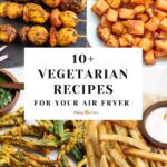 10+ Air fryer vegetarian recipes