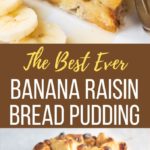 The best ever banana raisin bread pudding