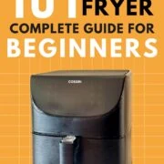 The Complete Air Fryer 101 Guide